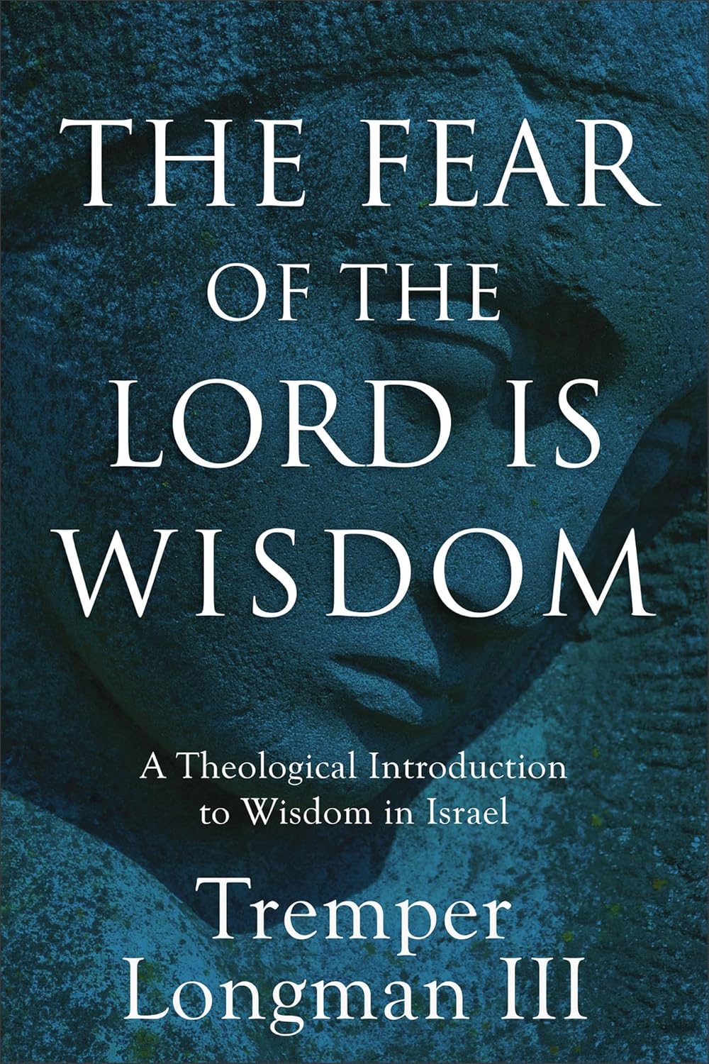 The Fear of the Lord is Wisdom: A Theological Introduction to Wisdom in Israe